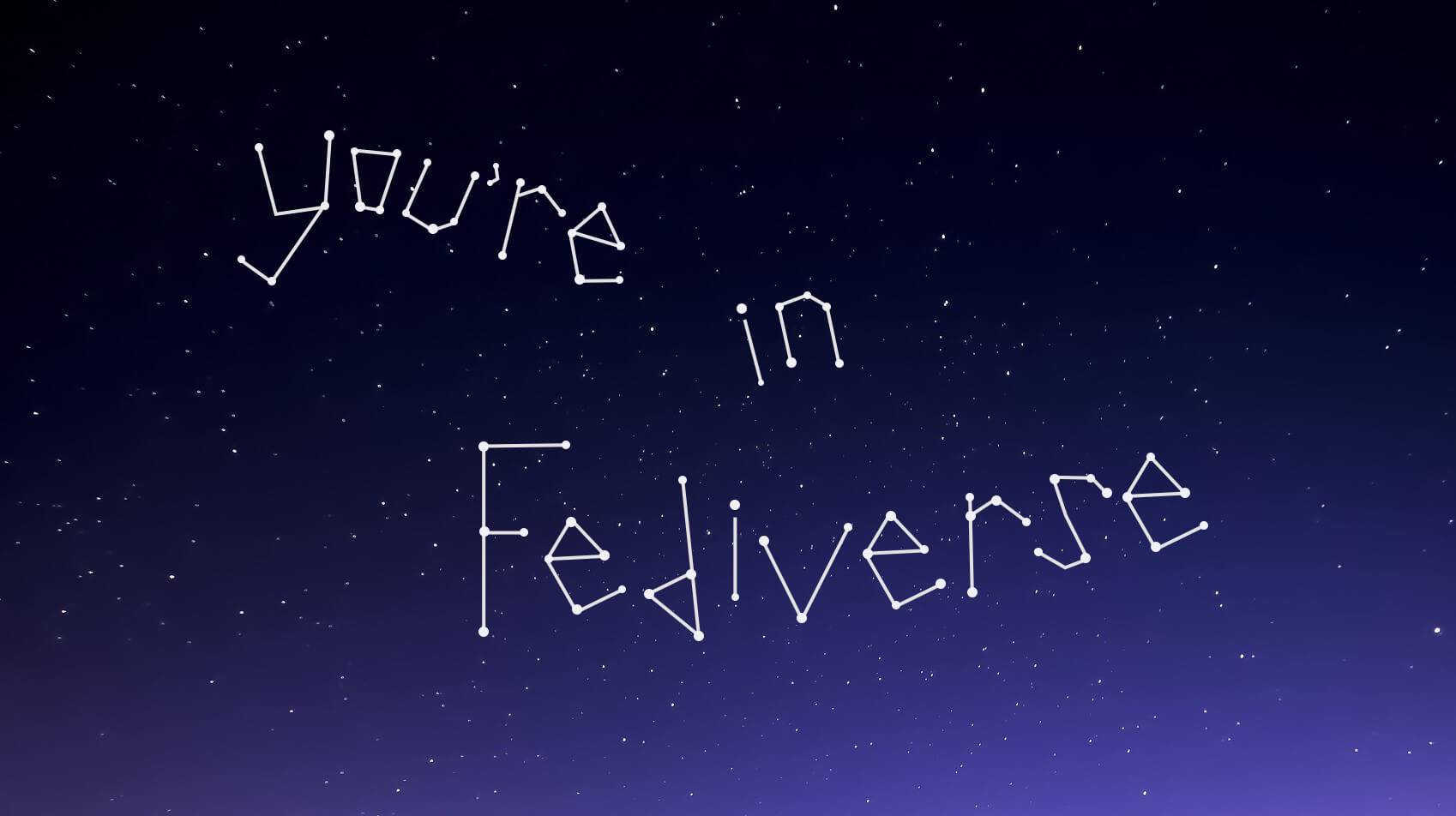 Constellation of stars forming "You're in Fediverse" phrase
